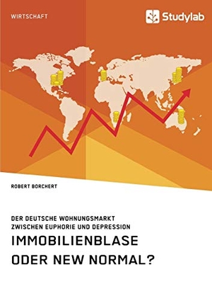 Borchert, Robert. Immobilienblase oder New Normal? Der deutsche Wohnungsmarkt zwischen Euphorie und Depression. Studylab, 2019.