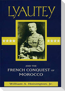 Lyautey and the French Conquest of Morocco