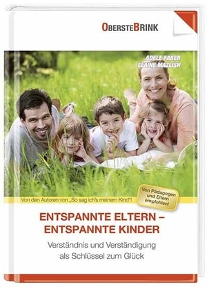 Faber, Adele / Elaine Mazlish. Entspannte Eltern - unbeschwerte Kinder - Verständnis und Verständigung als Schlüssel zum Glück. Oberstebrink, 2016.