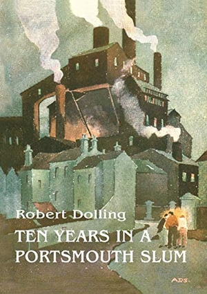 Dolling, Robert. Ten Years In A Portsmouth Slum - The True Life Account of a Victorian Missionary's Work in a Deprived English Town (Illustrated). Life Is Amazing, 2015.