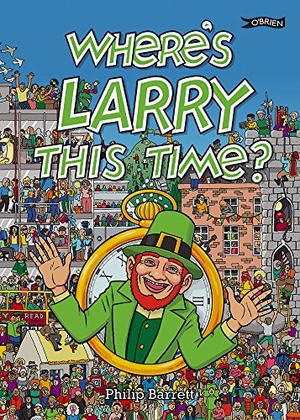 Barrett, Philip. Where's Larry This Time?. O'Brien Press Ltd, 2016.
