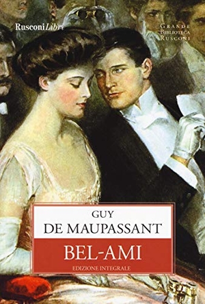 Maupassant, Guy de. Bel-Ami. Rusconi Libri, 2019.