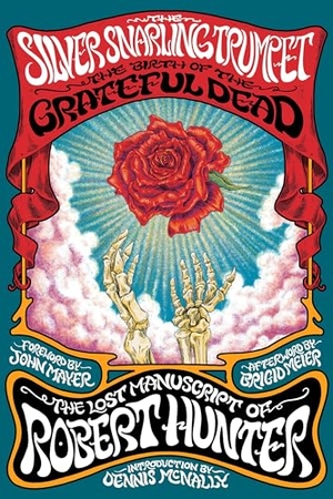 Hunter, Robert. The Silver Snarling Trumpet - The Birth of the Grateful Dead--The Lost Manuscript of Robert Hunter. Grand Central Publishing, 2024.