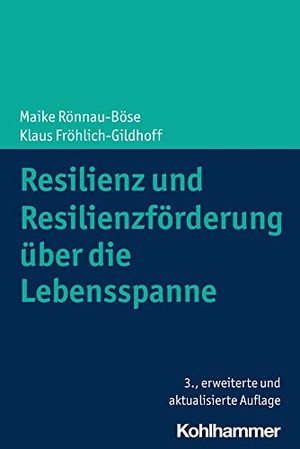 Rönnau-Böse, Maike / Klaus Fröhlich-Gildhoff. Resilienz und Resilienzförderung über die Lebensspanne. Kohlhammer W., 2023.