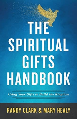 Healy, Mary / Randy Clark. The Spiritual Gifts Handbook - Using Your Gifts to Build the Kingdom. Baker Publishing Group, 2018.