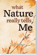 What Nature Really Tells Me