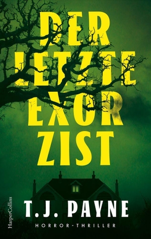 Payne, T. J.. Der letzte Exorzist - Horrorthriller | 'Einfallsreich, gruselig, äußerst unterhaltsam und sehr zum Nachdenken anregend ... T. J. Payne ist ein echter Volltreffer.' - Jose Molina, Autor und Produzent bei The Vampire Diaries, Sleepy Hollow und Firefly. HarperCollins Paperback, 2027.