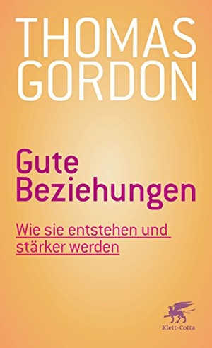 Gordon, Thomas / Noel Burch. Gute Beziehungen - Wie sie entstehen und stärker werden. Klett-Cotta Verlag, 2017.