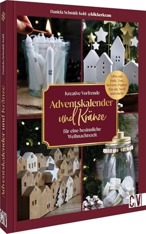 Schmidt-Kohl, Daniela. Kreative Vorfreude: Adventskalender und Kränze für eine besinnliche Weihnachtszeit - DIYs mit Holz, Ton, Kerzen, Papier, Raysin, Stoff und mehr. Christophorus Verlag, 2025.