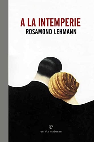 López Muñoz, Regina / Rosamond Lehmann. A la intemperie. Errata Naturae Editores S.L., 2017.
