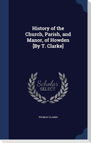 History of the Church, Parish, and Manor, of Howden [By T. Clarke]