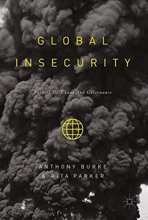 Parker, Rita / Anthony Burke (Hrsg.). Global Insecurity - Futures of Global Chaos and Governance. Palgrave Macmillan UK, 2017.