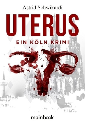 Schwikardi, Astrid. Uterus - Köln-Krimi. Mainbook Verlag, 2019.
