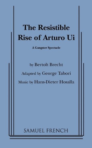 Tabori, George / Bertolt Brecht. Resistible Rise of Arturo Ui, the (Tabori, Trans.). Concord Theatricals, 2011.