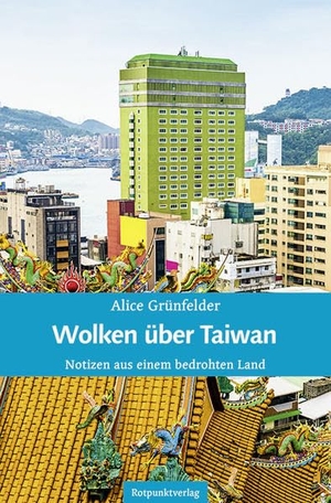 Grünfelder, Alice. Wolken über Taiwan - Notizen aus einem bedrohten Land. Rotpunktverlag, 2022.