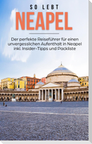 So lebt Neapel: Der perfekte Reiseführer für einen unvergesslichen Aufenthalt in Neapel inkl. Insider-Tipps und Packliste