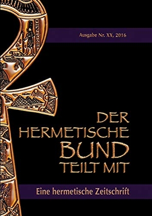 Hohenstätten, Johannes H. von. Der hermetische Bund teilt mit: - Hermetische Zeitschrift  Nummer 20. Books on Demand, 2016.