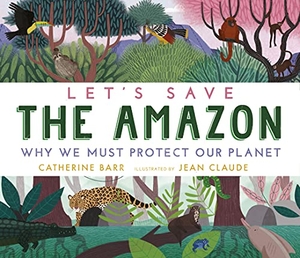 Barr, Catherine. Let's Save the Amazon - Why we must protect our planet. , 2021.