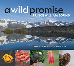 Miller, Debbie. A Wild Promise - Prince William Sound. Mountaineers Books, 2018.