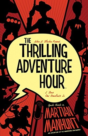 Acker, Ben / Ben Blacker. The Thrilling Adventure Hour: Martian Manhunt. Boom Entertainment, 2019.