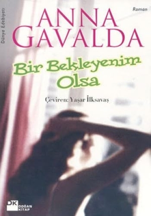 Gavalda, Anna. Bir Bekleyenim Olsa. Dogan Kitap, 2004.