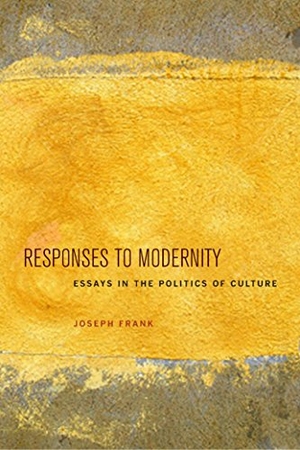 Frank, Joseph. Responses to Modernity - Essays in the Politics of Culture. Fordham University Press, 2012.