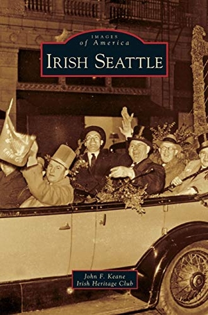 Keane, John F. / Irish Heritage Club. Irish Seattle. Arcadia Publishing Library Editions, 2007.