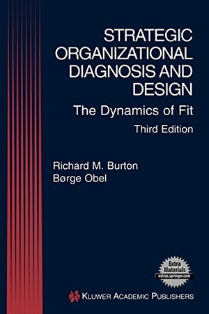 Obel, Borge / Richard M. Burton. Strategic Organizational Diagnosis and Design - The Dynamics of Fit. Springer US, 2003.