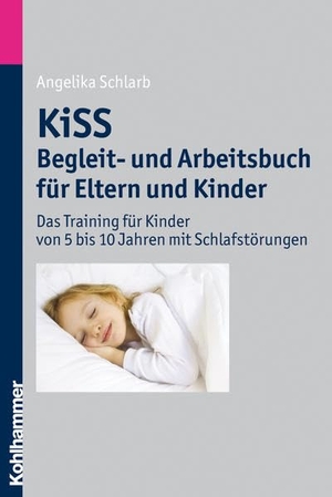 Schlarb, Angelika. KiSS - Begleit- und Arbeitsbuch für Eltern und Kinder - Das Training für Kinder von 5 bis 10 Jahren mit Schlafstörungen. Kohlhammer W., 2013.