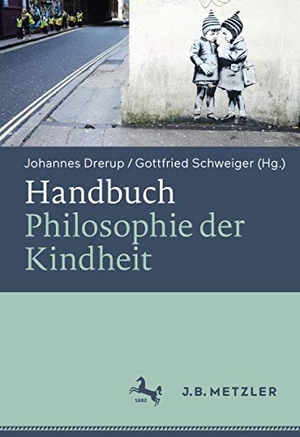 Drerup, Johannes / Gottfried Schweiger (Hrsg.). Handbuch Philosophie der Kindheit. Metzler Verlag, J.B., 2019.