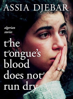 Djebar, Assia. The Tongue's Blood Does Not Run Dry - Algerian Stories. Seven Stories Press, 2006.