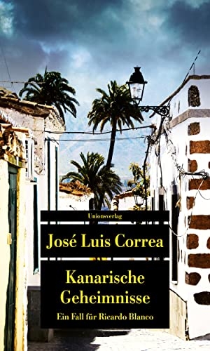 Correa, José Luis. Kanarische Geheimnisse - Ein Fall für Ricardo Blanco. Ricardo Blanco, Privatdetektiv auf Gran Canaria (2). Unionsverlag, 2023.