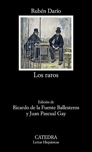 Darío, Rubén / Juan Pascual Gay. Los raros. Ediciones Cátedra, 2020.
