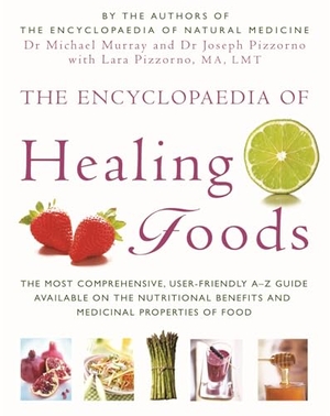 Pizzorno, Joseph E. / Murray, Michael et al. The Encyclopaedia Of Healing Foods. Little, Brown Book Group, 2008.