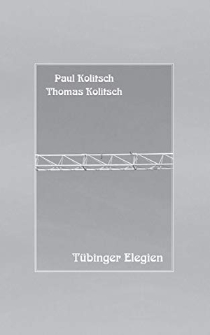 Kolitsch, Thomas. Tübinger Elegien. Books on Demand, 2020.