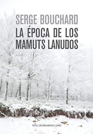 López Muñoz, Regina / Serge Bouchard. La época de los mamuts lanudos. Pepitas de calabaza, 2021.