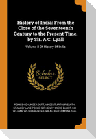 History of India: From the Close of the Seventeenth Century to the Present Time, by Sir. A.C. Lyall: Volume 8 Of History Of India