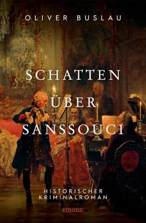 Buslau, Oliver. Schatten über Sanssouci - Historischer Kriminalroman. Emons Verlag, 2011.