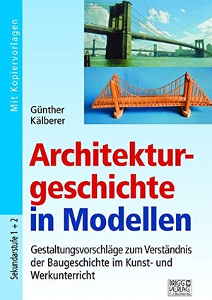 Kälberer, Günther. Architekturgeschichte in Modellen - Gestaltungsvorschläge zum Verständnis der Baugeschichte im Kunst- und Werkunterricht. Brigg Verlag, 2019.