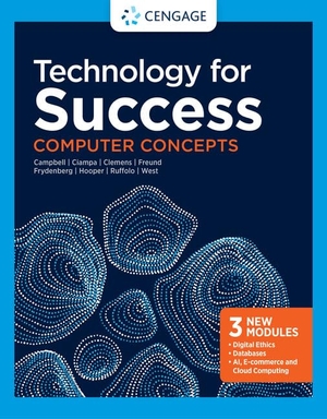 Campbell, Jennifer / Ciampa, Mark et al. Technology for Success - Computer Concepts. Cengage Learning, 2020.