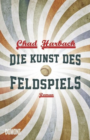 Chad Harbach / Stephan Kleiner / Johann Christoph Maass. Die Kunst des Feldspiels - Roman. DuMont Buchverlag, 2012.