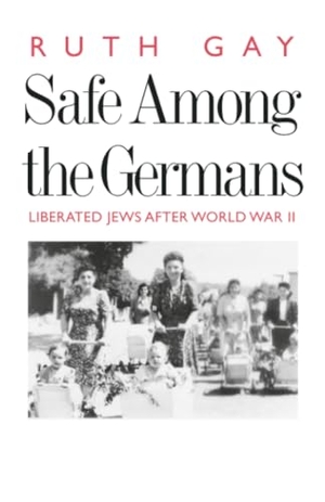 Gay, Ruth. Safe Among the Germans - Liberated Jews After World War II. Yale University Press, 2011.