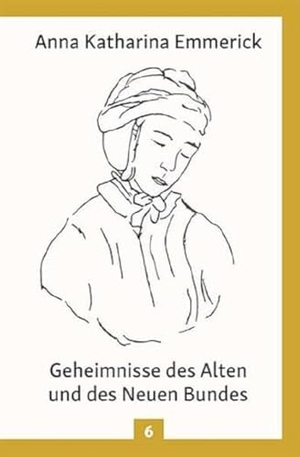Emmerick, Anna Katharina. Geheimnisse des Alten und des Neuen Bundes - Aus den Tagebüchern des Clemens Brentano - Nach den Visionen der Anna Katharina Emmerick. Christiana Verlag, 2018.