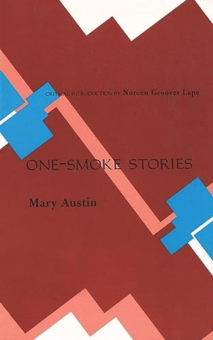 Austin, Mary. One-Smoke Stories. Univ of Chicago on Behalf of Ohio Univ Press, 2003.