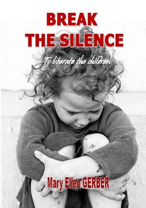 Gerber, Mary-Ellen. Break the silence to liberate the children. Books on Demand, 2015.