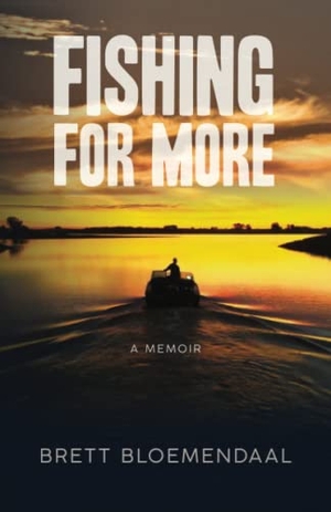 Bloemendaal, Brett. Fishing for More - A Memoir. Brett Bloemendaal, 2021.
