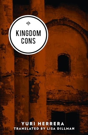Herrera, Yuri. Kingdom Cons. And Other Stories, 2017.