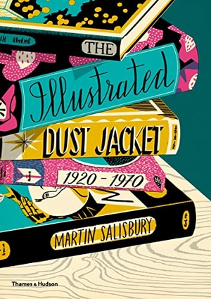 Salisbury, Martin. The Illustrated Dust Jacket: 1920-1970. Thames & Hudson Ltd, 2017.