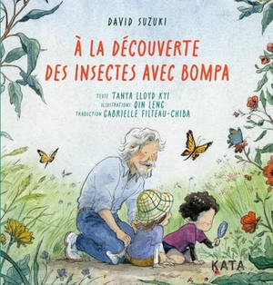 Suzuki, David / Tanya Lloyd Kyi. À La Découverte Des Insectes Avec Bompa. Kata Editeur, 2025.