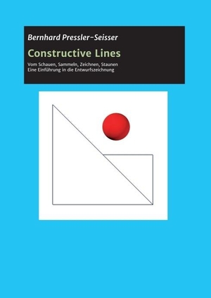 Pressler-Seisser, Bernhard. Constructive Lines - Vom Schauen,Sammeln,Zeichnen,Staunen. Buchschmiede, 2020.